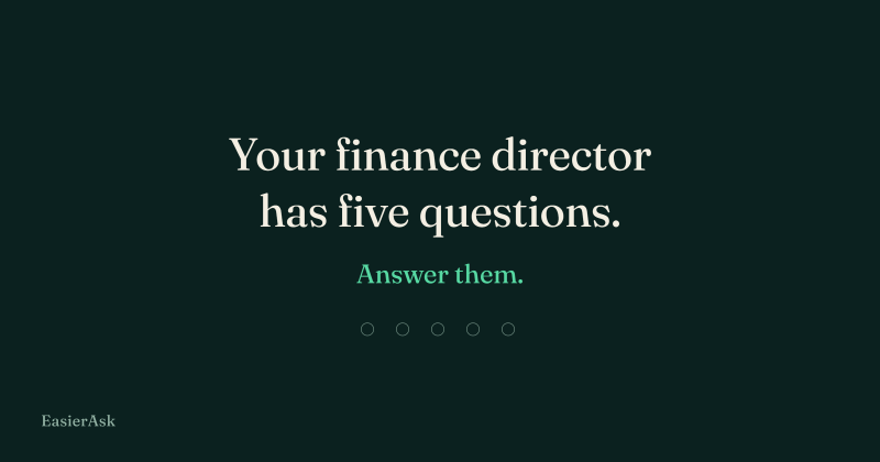 Your finance director has five questions. Answer them.